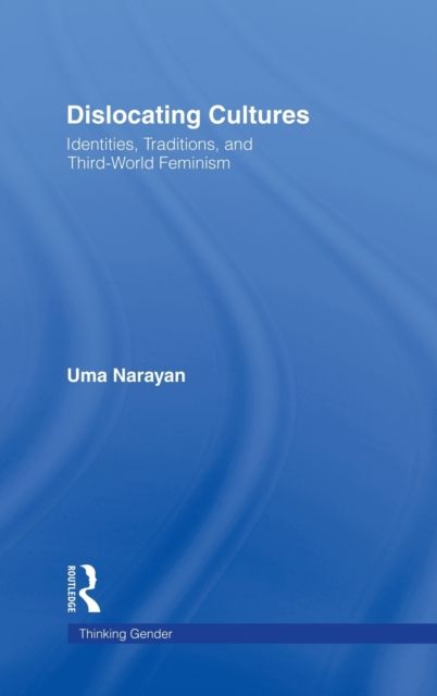Dislocating Cultures : Identities, Traditions, and Third World Feminism