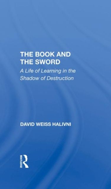 The Book And The Sword : A Life Of Learning In The Shadow Of Destruction