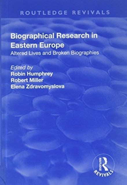 Biographical Research in Eastern Europe : Altered Lives and Broken Biographies