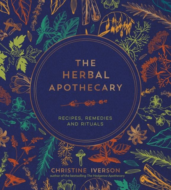 The herbal apothecary : recipes, remedies and rituals