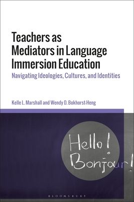 Teachers as Mediators in Language Immersion Education : Navigating Ideologies, Cultures and Identities
