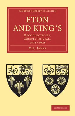 Eton and King's : Recollections, Mostly Trivial, 1875–1925
