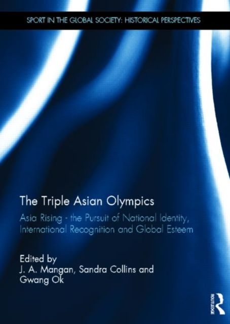 The Triple Asian Olympics - Asia Rising : The Pursuit of National Identity, International Recognition and Global Esteem