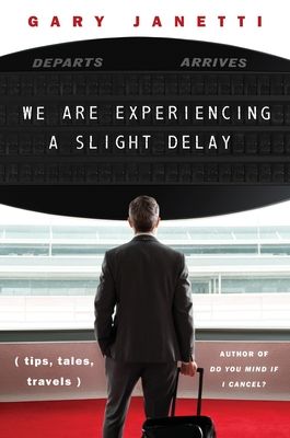 We Are Experiencing a Slight Delay : (tips, tales, travels)