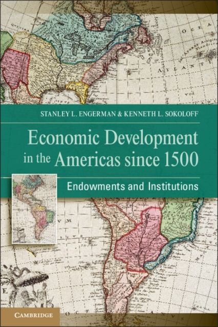 Economic Development in the Americas since 1500 : Endowments and Institutions