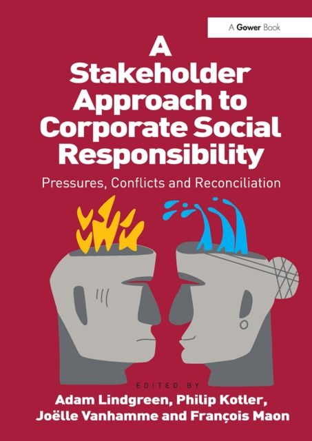 A Stakeholder Approach to Corporate Social Responsibility : Pressures, Conflicts, and Reconciliation