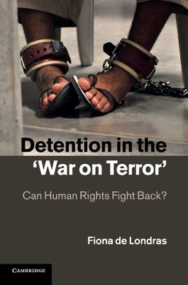 Detention in the 'War on Terror' : Can Human Rights Fight Back?