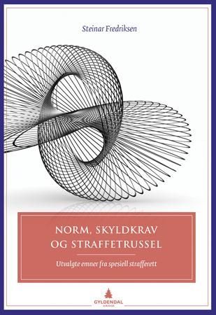 Norm, skyldkrav og straffetrussel : utvalgte emner fra spesiell strafferett