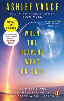 When The Heavens Went On Sale : The Misfits and Geniuses Racing to Put Space Within Reach