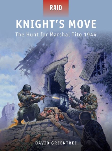 Knight’s Move : The Hunt for Marshal Tito 1944