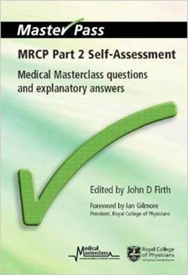 MRCP Part 2 Self-Assessment : Medical Masterclass Questions and Explanatory Answers