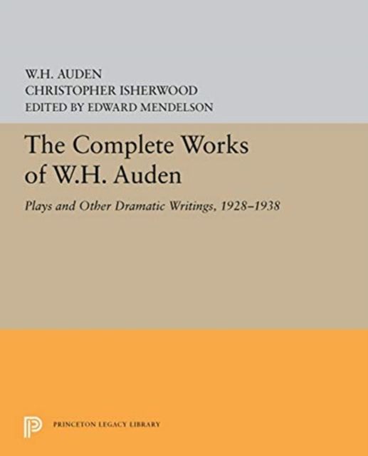 The Complete Works of W.H. Auden : Plays and Other Dramatic Writings, 1928-1938