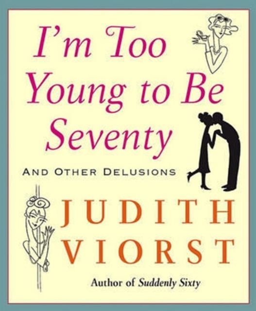 I'm Too Young To Be Seventy : And Other Delusions