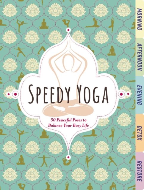 Speedy Yoga : 50 Peaceful Poses to Balance Your Busy Life
