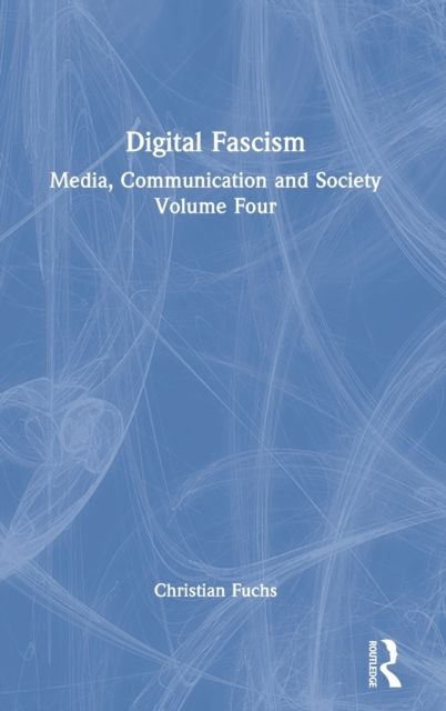 Digital Fascism : Media, Communication and Society Volume Four