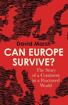 Can Europe Survive? : The Story of a Continent in a Fractured World