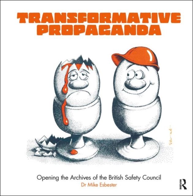 Transformative Propaganda : Opening the Archives of the British Safety Council