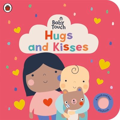 Baby Touch: Hugs and Kisses : A touch-and-feel playbook