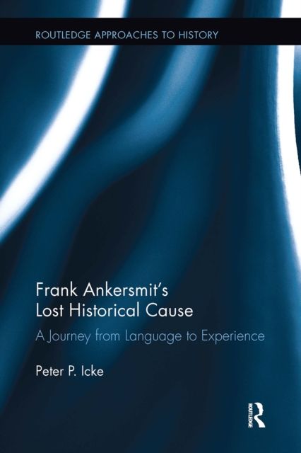 Frank Ankersmit's Lost Historical Cause : A Journey from Language to Experience