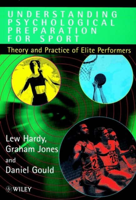 Understanding Psychological Preparation for Sport : Theory and Practice of Elite Performers