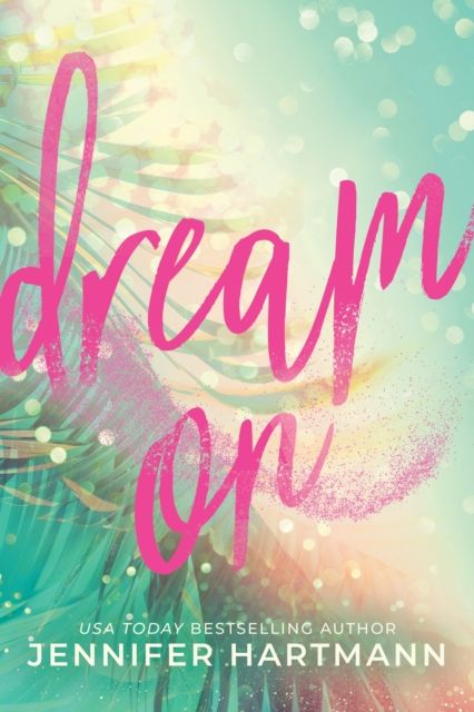 Dream On : A Fake Dating Second Chance Romance from the Author of Still Beating