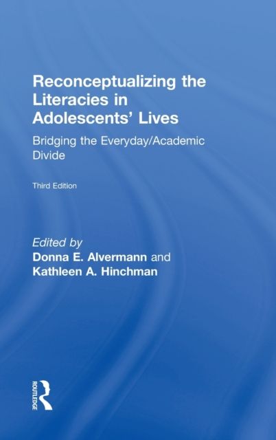 Reconceptualizing the Literacies in Adolescents' Lives : Bridging the Everyday/Academic Divide, Third Edition