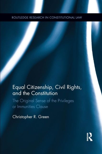 Equal Citizenship, Civil Rights, and the Constitution : The Original Sense of the Privileges or Immunities Clause