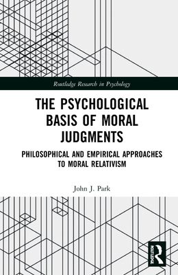 The Psychological Basis of Moral Judgments : Philosophical and Empirical Approaches to Moral Relativism