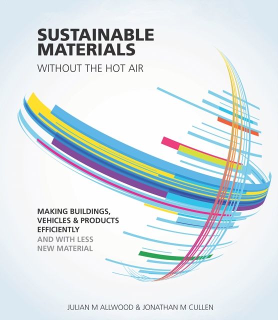 Sustainable Materials without the hot air : Making buildings, vehicles and products efficiently and with less new material