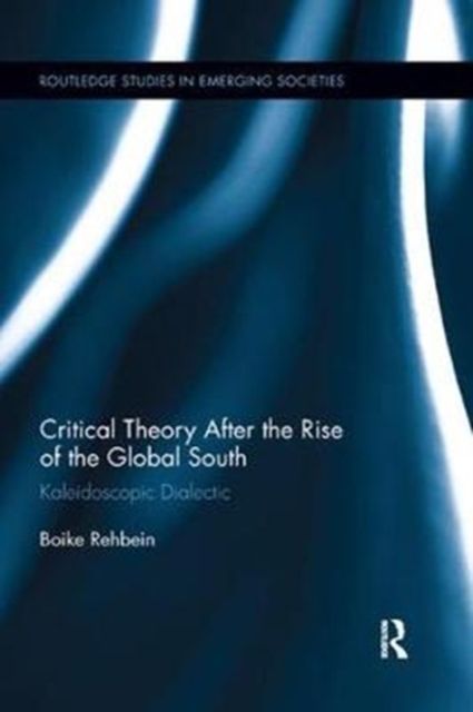 Critical Theory After the Rise of the Global South : Kaleidoscopic Dialectic
