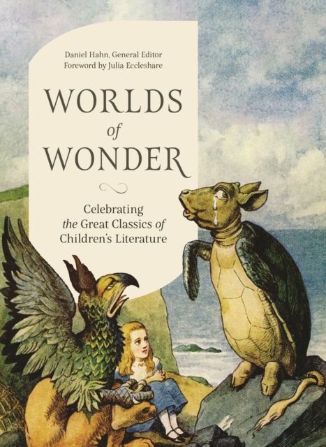 Worlds of Wonder : Celebrating the Great Classics of Children's Literature