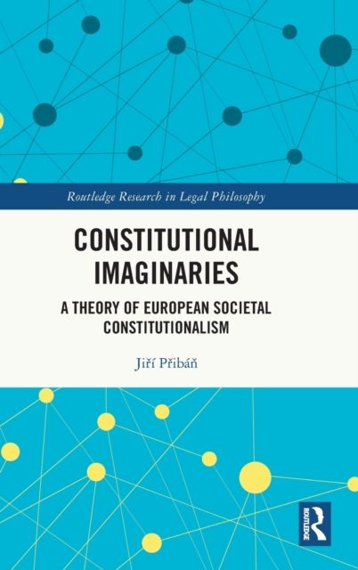 Constitutional Imaginaries : A Theory of European Societal Constitutionalism