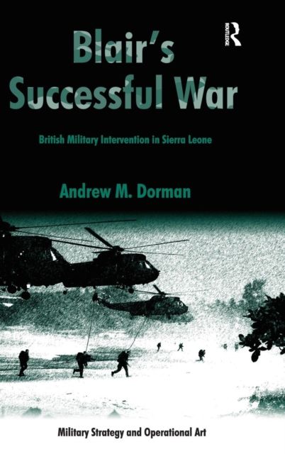 Blair's Successful War : British Military Intervention in Sierra Leone
