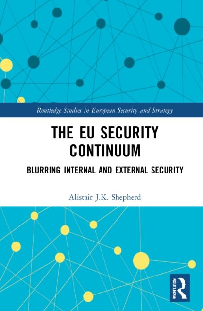 The EU Security Continuum : Blurring Internal and External Security