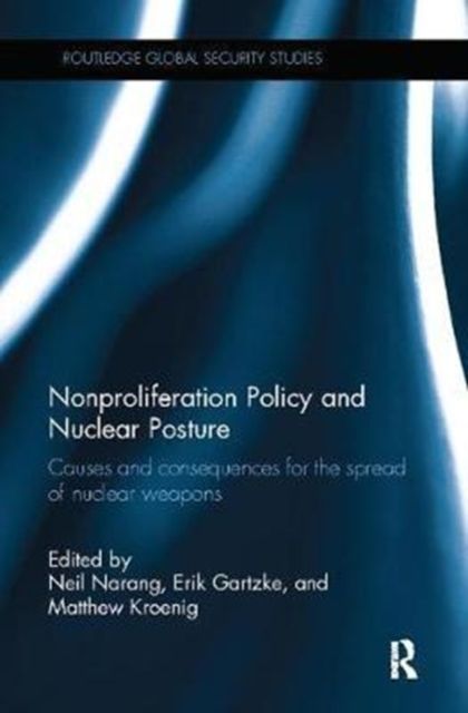Nonproliferation Policy and Nuclear Posture : Causes and Consequences for the Spread of Nuclear Weapons
