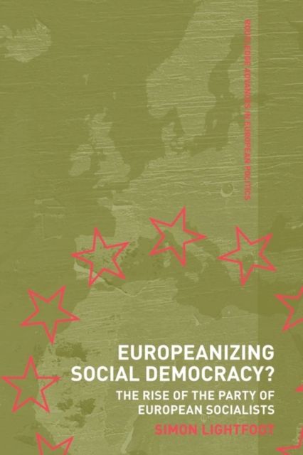 Europeanizing Social Democracy? : The Rise of the Party of European Socialists