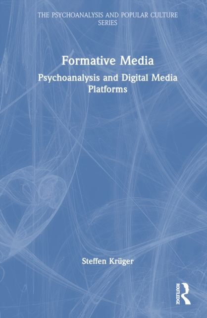 Formative Media : Psychoanalysis and Digital Media Platforms
