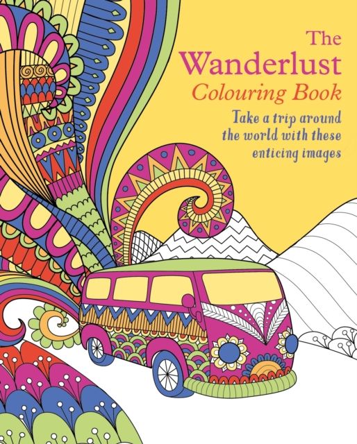 The Wanderlust Colouring Book : Take a trip around the world with these enticing images