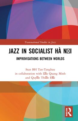Jazz in Socialist Ha Noi : Improvisations between Worlds