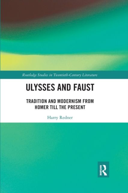 Ulysses and Faust : Tradition and Modernism from Homer till the Present