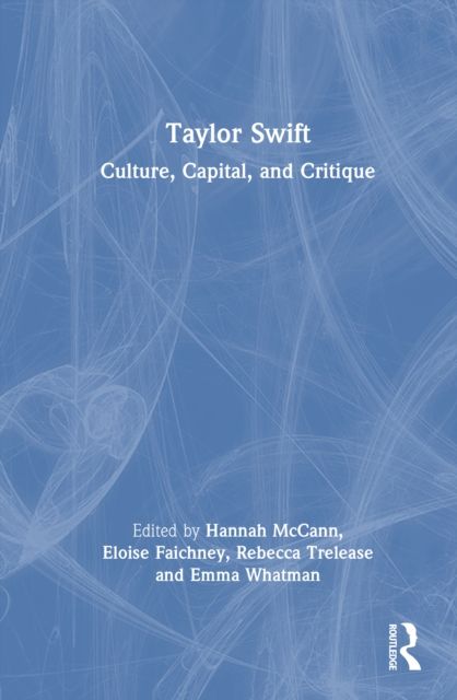 Taylor Swift : Culture, Capital, and Critique