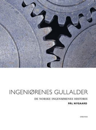 Ingeniørenes gullalder : de norske ingeniørenes historie