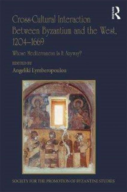 Cross-Cultural Interaction Between Byzantium and the West, 1204–1669 : Whose Mediterranean Is It Anyway?