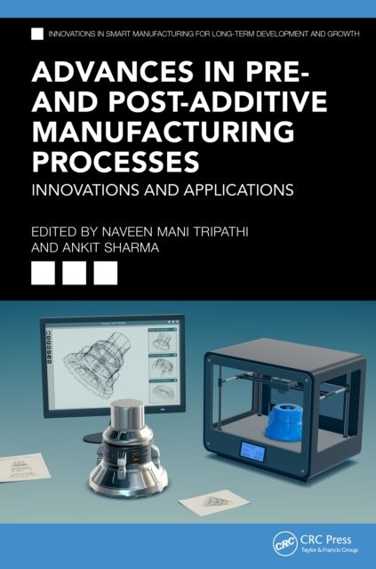 Advances in Pre- and Post-Additive Manufacturing Processes : Innovations and Applications