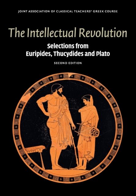 The Intellectual Revolution : Selections from Euripides, Thucydides and Plato