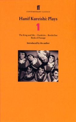 Hanif Kureishi Plays 1 : King and Me; Outskirts; Borderline; Birds of Passage