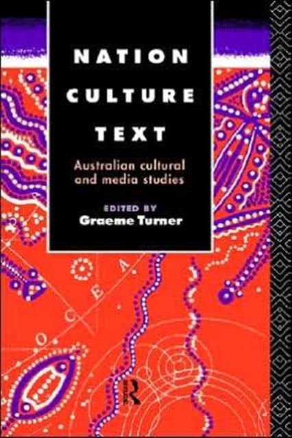 Nation, Culture, Text : Australian Cultural and Media Studies