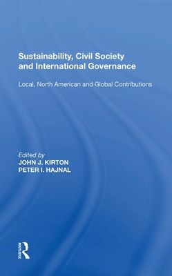 Sustainability, Civil Society and International Governance : Local, North American and Global Contributions