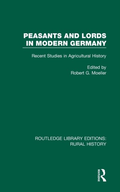 Peasants and Lords in Modern Germany : Recent Studies in Agricultural History