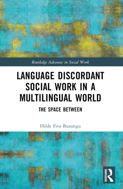 Language Discordant Social Work in a Multilingual World : The Space Between
